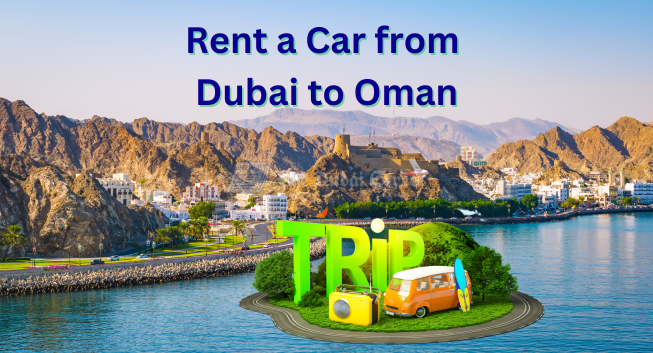 How to Rent a Car from Dubai to Oman
